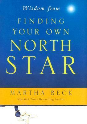 Wisdom from Finding Your Own North Star by Martha N. Beck