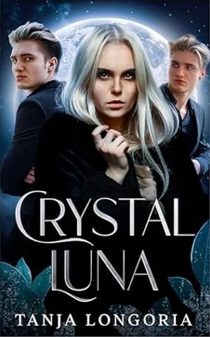 Crystal Luna: A Fated Mates Bully Ménage Romance by Tanja Longoria, Tanja Longoria