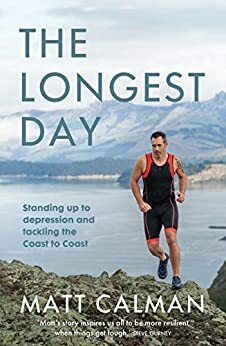 The Longest Day: Standing up to depression and tackling the Coast to Coast by Matt Calman