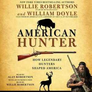 American Hunter by Willie Robertson, William Doyle