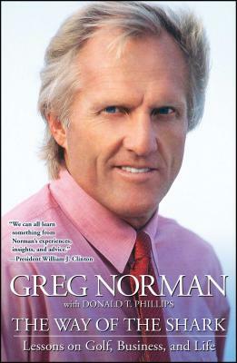 The Way of the Shark: Lessons on Golf, Business, and Life by Greg Norman