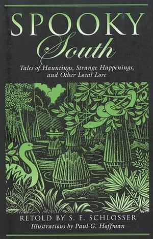 Spooky South: Tales Of Hauntings, Strange Happenings, And Other Local Lore by S.E. Schlosser, Paul G. Hoffman