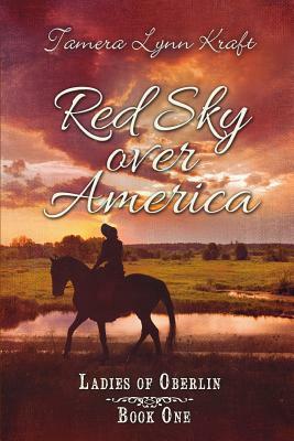 Red Sky Over America: Ladies of Oberlin Book One by Tamera Lynn Kraft