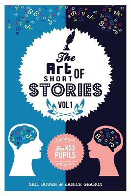 The Art of Short Stories: stories for KS3 pupils by Janice Gearon, Neil Bowen
