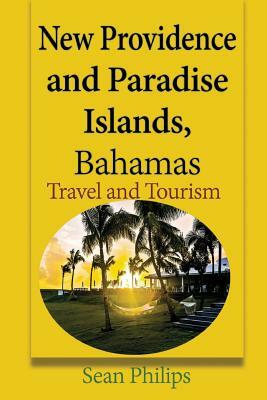 New Providence and Paradise Islands, Bahamas: Travel and Tourism by Sean Philips