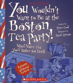 You Wouldn't Want to Be at the Boston Tea Party!: Wharf Water Tea You'd Rather Not Drink by Peter Cook