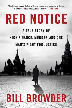 Red Notice: A True Story of High Finance, Murder, and One Man's Fight for Justice by Bill Browder