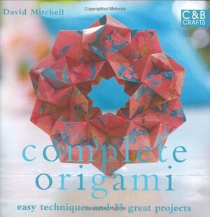 Complete Origami: Techniques and Projects for All Levels by David Mitchell