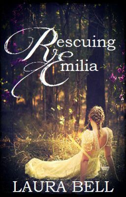 Rescuing Emilia (Regency Series, #1) by Laura Bell