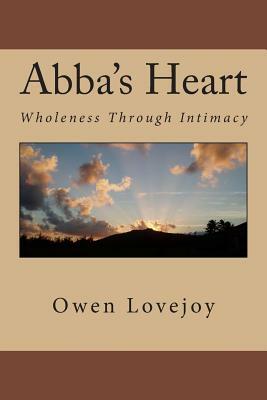 Abba's Heart: Wholeness Through Intimacy by Owen Lovejoy