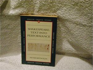 Shakespeare: Text Into Performance by Peter Reynolds