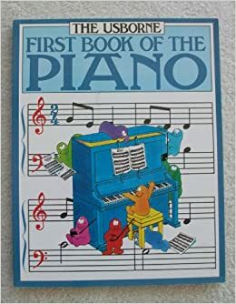 The Usborne First Book Of The Piano by John C. Miles