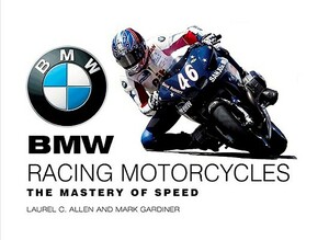 BMW Racing Motorcycles: The Mastery of Speed by Mark Gardiner, Laurel Allen