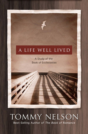 A Life Well Lived: A Study of the Book of Ecclesiastes by Tommy Nelson