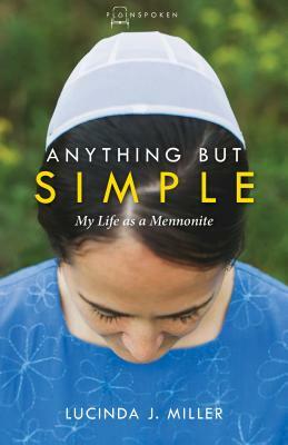 Anything But Simple: My Life as a Mennonite by Lucinda Miller