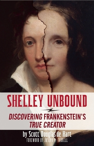 Shelley Unbound: Discovering Frankenstein's True Creator by Joseph P. Farrell, Scott D. de Hart