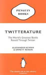 Twitterature: The World's Greatest Books Retold Through Twitter by Alexander Aciman, Emmett Rensin