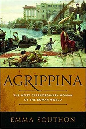 Agrippina: The Most Extraordinary Woman of the Roman World by Emma Southon