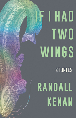 If I Had Two Wings: Stories by Randall Kenan