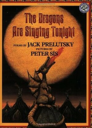 The Dragons are Singing Tonight by Peter Sís, Jack Prelutsky