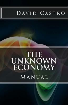 The Unknown Economy: Manual by David Castro