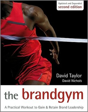 The Brand Gym: A Practical Workout to Gain and Retain Brand Leadership by David Nichols, David Taylor