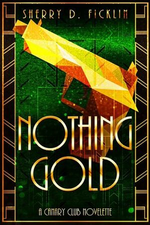 Nothing Gold by Sherry D. Ficklin