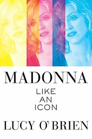 Madonna: Like an Icon by Lucy O'Brien