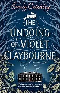 The Undoing of Violet Claybourne: A Novel by Emily Critchley