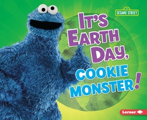 It's Earth Day, Cookie Monster! by Mary Lindeen