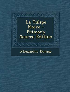 La Tulipe Noire by Alexandre Dumas