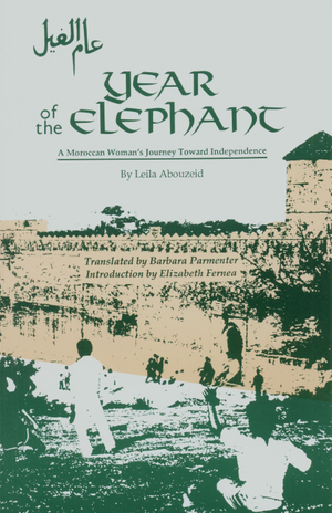 Year Of The Elephant : A Moroccan Woman's Journey Toward Independence by Leila Abouzeid