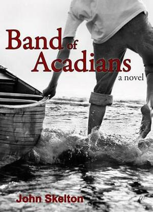 Band of Acadians by John Skelton