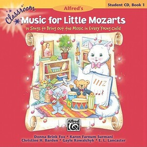 Classroom Music for Little Mozarts -- Student CD, Bk 1: 14 Songs to Bring Out the Music in Every Young Child by Karen Farnum Surmani, Donna Brink Fox, Christine H. Barden