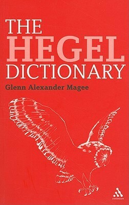 The Hegel Dictionary by Glenn A. Magee