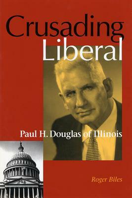 Crusading Liberal by Roger Biles