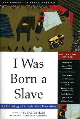 I Was Born a Slave: An Anthology of Classic Slave Narratives: 1849-1866 by 