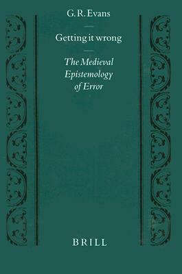 Getting It Wrong: The Medieval Epistemology of Error by Evans