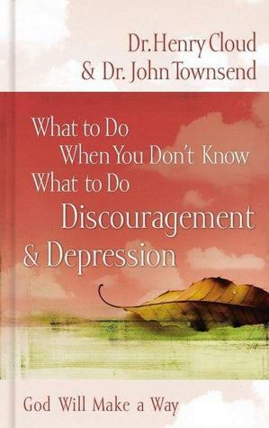 What to Do When You Don't Know What to Do: Discouragement & Depression (God Will Make a Way) by Henry Cloud