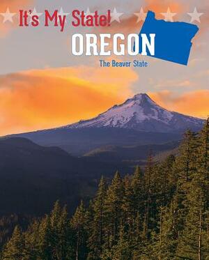 Oregon: The Beaver State by Joyce Hart, Ruth Bjorklund, Jacqueline Laks Gorman