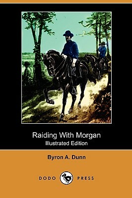 Raiding with Morgan (Illustrated Edition) (Dodo Press) by Byron A. Dunn