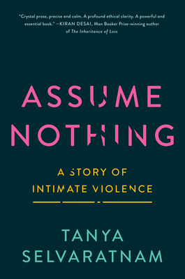 Assume Nothing: A Story of Intimate Violence by Tanya Selvaratnam