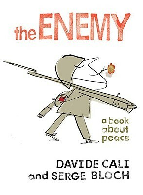 The Enemy: A Book About Peace by Serge Bloch, Davide Calì