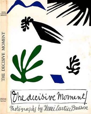 The Decisive Moment: Photography of Henri Cartier-Bresson by Henri Cartier-Bresson