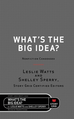 What's the Big Idea?: Nonfiction Condensed by Shelley Sperry, Leslie Watts