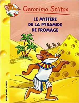 Le mystère de la pyramide de fromage by Geronimo Stilton