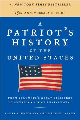 A Patriot's History of the United States: From Columbus's Great Discovery to America's Age of Entitlement, Revised Edition by Larry Schweikart, Michael Allen
