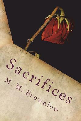 Sacrifices: Deadly Decisions Book 2 by M. M. Brownlow