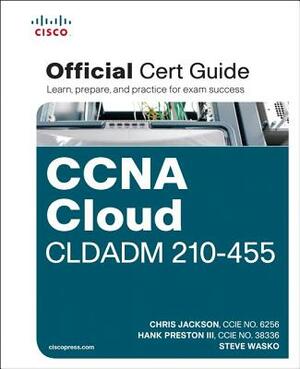 CCNA Cloud CLDADM 210-455 Official Cert Guide by Chris Jackson, Hank Preston, Steve Wasko
