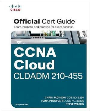 CCNA Cloud CLDADM 210-455 Official Cert Guide by Chris Jackson, Steve Wasko, Hank Preston